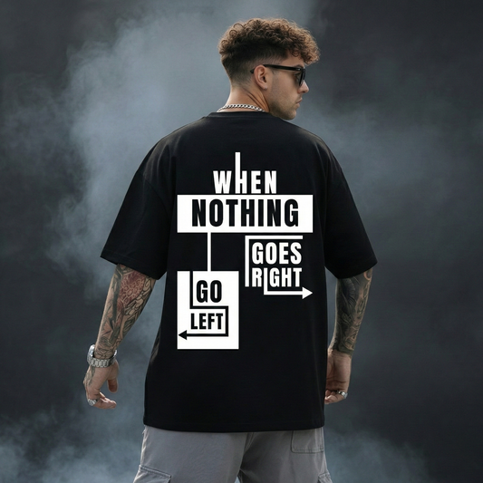 When Nothing Goes Right Black Oversized T-Shirt | Bold Streetwear Graphic Tee for Men