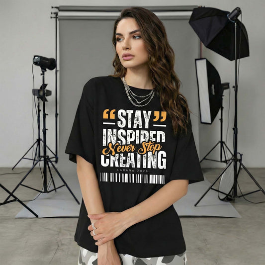 Women Black Oversized Graphic T-Shirt – Stay Inspired Never Stop Creating Typography Print | Premium Cotton Tee